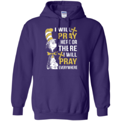 image 1012 247x247px I Will Pray Here Or There Or Everywhere T Shirt, Hoodies
