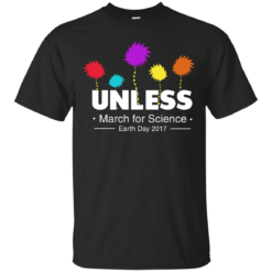 Unless, March For Science Earth Day 2017 T-Shirt - Unisex - Black