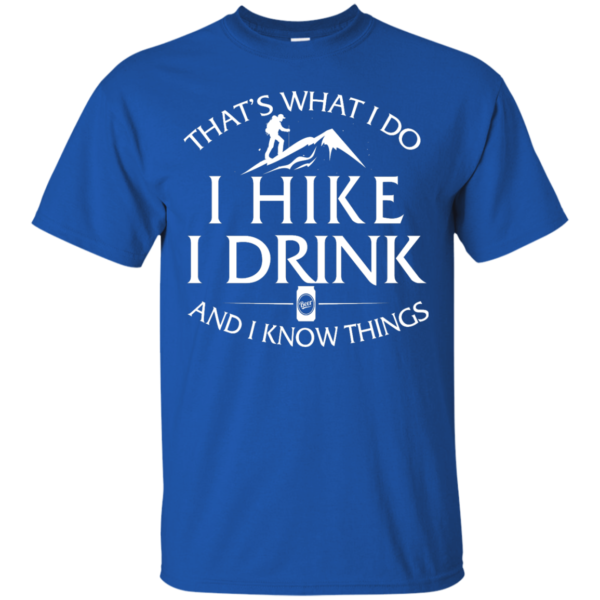 image 178 600x600px That's What I Do, I Hike, I Drink and I Know Things T Shirt