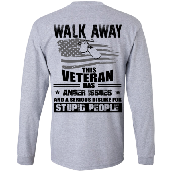 image 1115 600x600px Walk Away This Veteran Has Anger Issuse for Stupid People T shirts