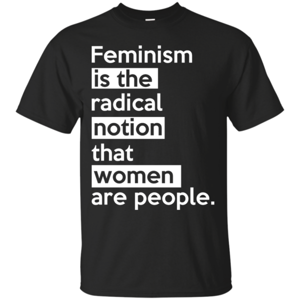 image 338 600x600px Feminism is the radical notion that women people T Shirts