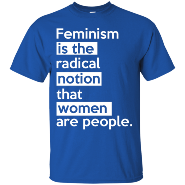 image 340 600x600px Feminism is the radical notion that women people T Shirts