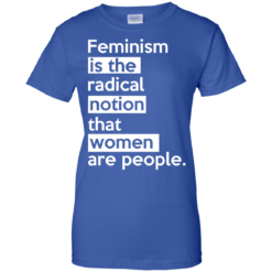 image 348 247x247px Feminism is the radical notion that women people T Shirts