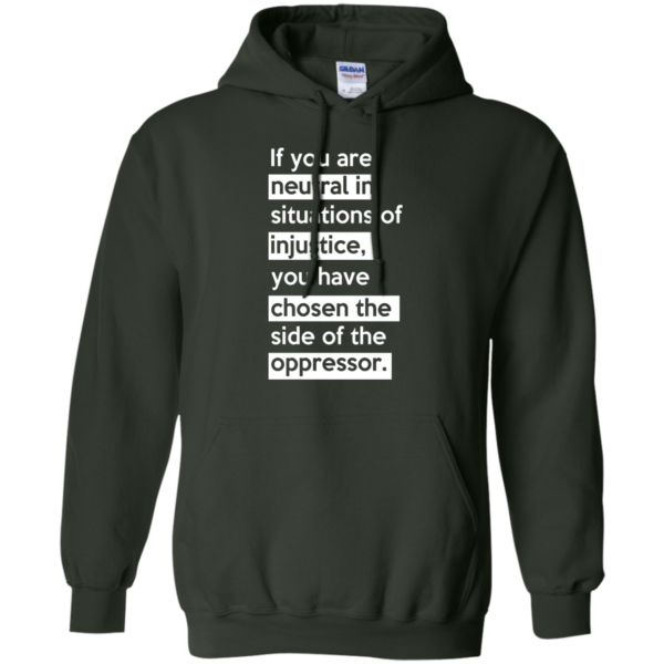 image 367 600x600px If you are neutral in situations of injustice t shirts, hoodies, tank top