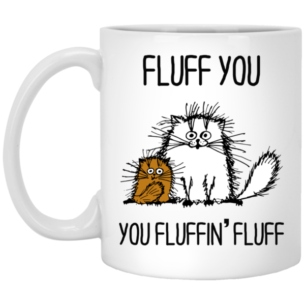 image 372 600x600px Fluff You, You Fluffing Fluff Coffee Mug