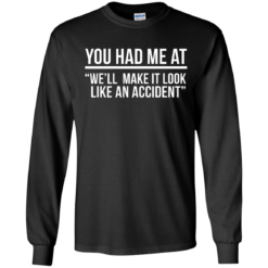 image 618 247x247px You Had Me At We'll Make It Look Like An Accident T Shirts, Hoodies