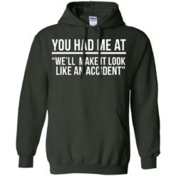 image 622 247x247px You Had Me At We'll Make It Look Like An Accident T Shirts, Hoodies