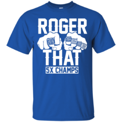 image 688 247x247px Roger That 5x Champs Brady Rrolls Goodell T Shirts