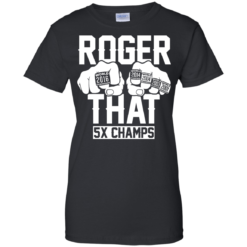 image 695 247x247px Roger That 5x Champs Brady Rrolls Goodell T Shirts