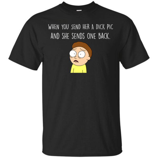 image 1125 600x600px Morty Shirt: When You Send Her A Dick Pic And She Sends One Back T Shirts, Hoodies