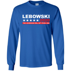 image 939 247x247px Lebowski for President 2020 This Aggression Will Not Stand Man T Shirts, Hoodies