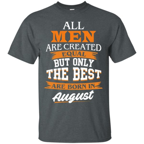 image 1 600x600px Jordan: All men are created equal but only the best are born in August t shirts