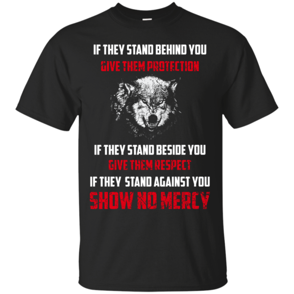 image 255 600x600px If They Stand Behind You Give Them Protection If They Stand Beside You Give Them Respect T Shirts