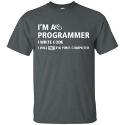 image 371 247x247px I'm a programmer I write code I will not fix your computer t shirts, tank top, hoodies