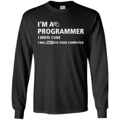 image 373 247x247px I'm a programmer I write code I will not fix your computer t shirts, tank top, hoodies