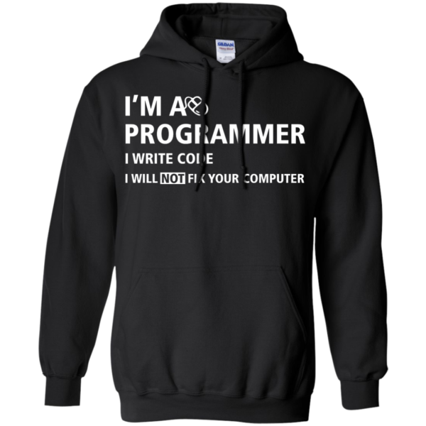 image 376 600x600px I'm a programmer I write code I will not fix your computer t shirts, tank top, hoodies