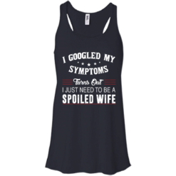 image 43 247x247px I Googled My Symptoms Turns Out I Just Need To Be A Spoiled Wife T Shirts, Tank Top