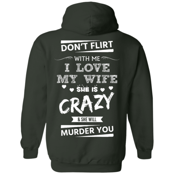 image 503 600x600px Don't Flirt With Me I Love My Wife She Is Crazy She Will Murder You T Shirts