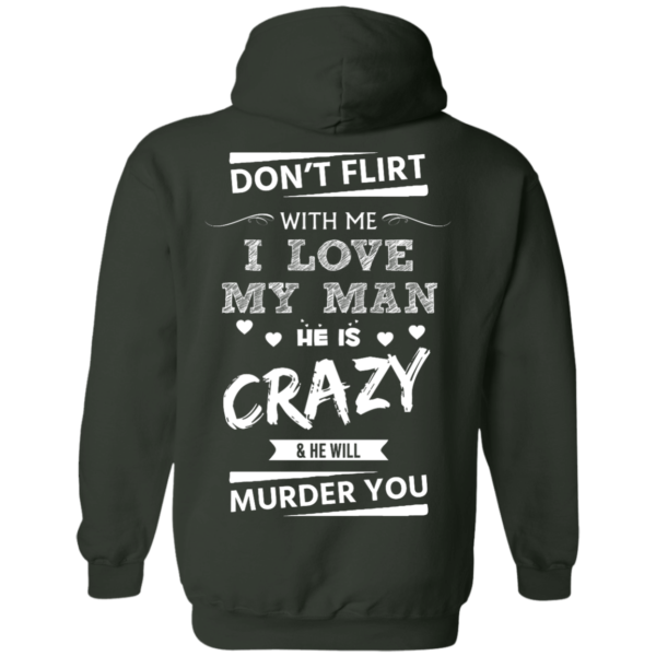 image 515 600x600px Don’t Flirt With Me I Love My Man He Is Crazy He Will Murder You T Shirts