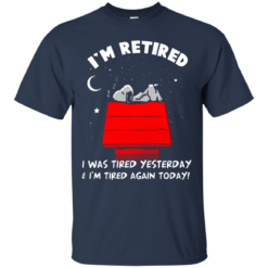 image 158 247x247px Snoopy: I'm Retired I Was Tired Yesterday & I'm Tired Again Today T Shirts, Hoodies