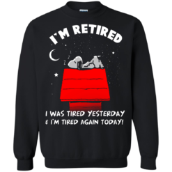 image 162 247x247px Snoopy: I'm Retired I Was Tired Yesterday & I'm Tired Again Today T Shirts, Hoodies
