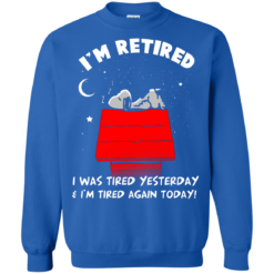 image 164 247x247px Snoopy: I'm Retired I Was Tired Yesterday & I'm Tired Again Today T Shirts, Hoodies