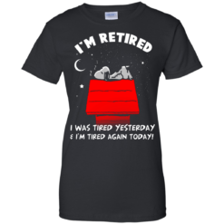 image 165 247x247px Snoopy: I'm Retired I Was Tired Yesterday & I'm Tired Again Today T Shirts, Hoodies