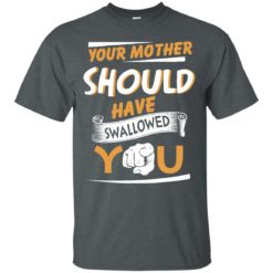 image 227 247x247px Your Mother Should Have Swallowed You T Shirts, Hoodies, Tank Top