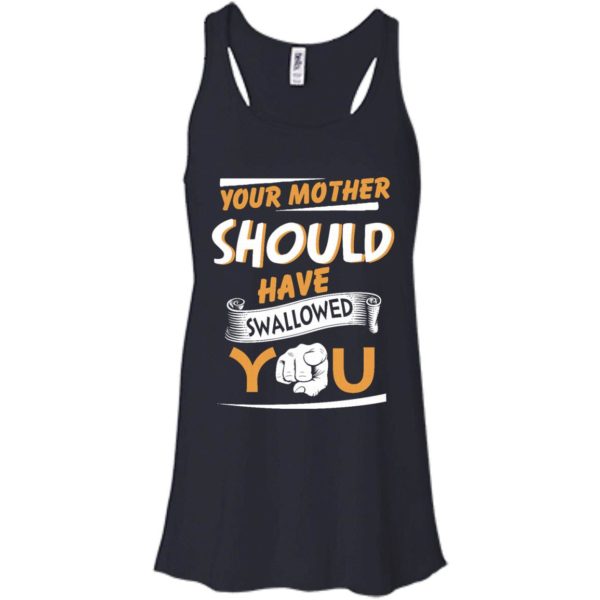 image 230 600x600px Your Mother Should Have Swallowed You T Shirts, Hoodies, Tank Top