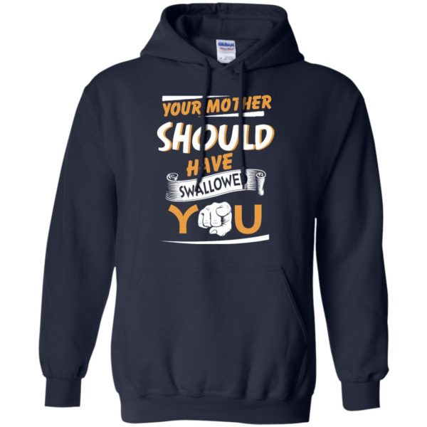 image 232 600x600px Your Mother Should Have Swallowed You T Shirts, Hoodies, Tank Top