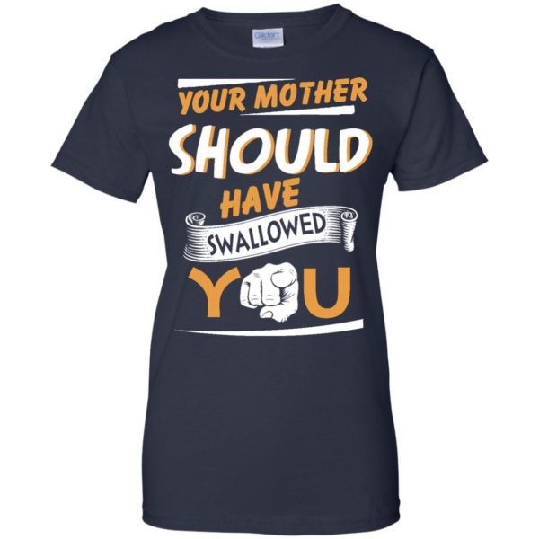 image 236 600x600px Your Mother Should Have Swallowed You T Shirts, Hoodies, Tank Top