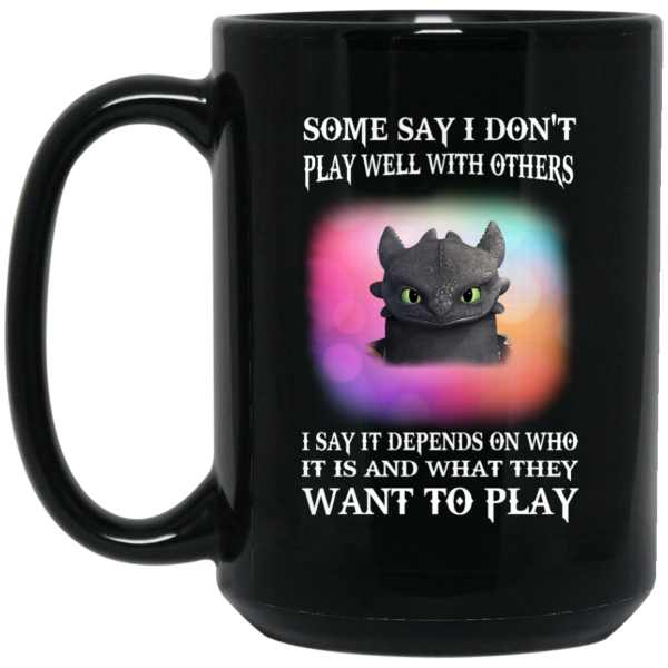 image 273 600x600px Toothless Night Fury Some say i dont play well with others coffee mug