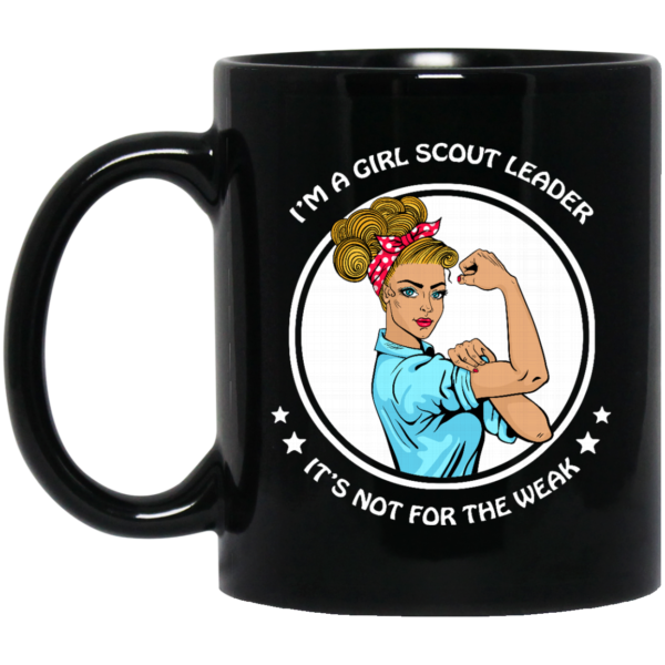 image 290 600x600px I'm A Girl Scout Leader It's Not For The Weak Coffee Mug