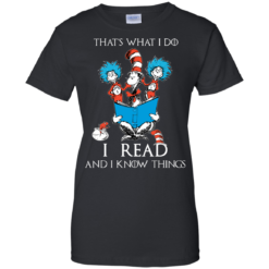 image 354 247x247px Dr Seuss: That's What I Do I Read And I Know Things T Shirts, Hoodies, Tank Top