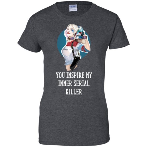image 356 600x600px Harley Quinn You Inspire My Inner Serial Killer T Shirts, Hoodies, Tank