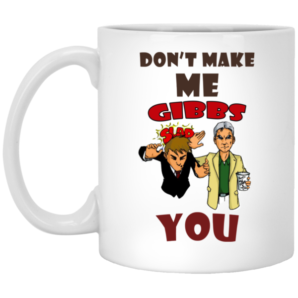 image 464 600x600px NCIS Don't Make Me Gibbs Slap You Coffee Mug