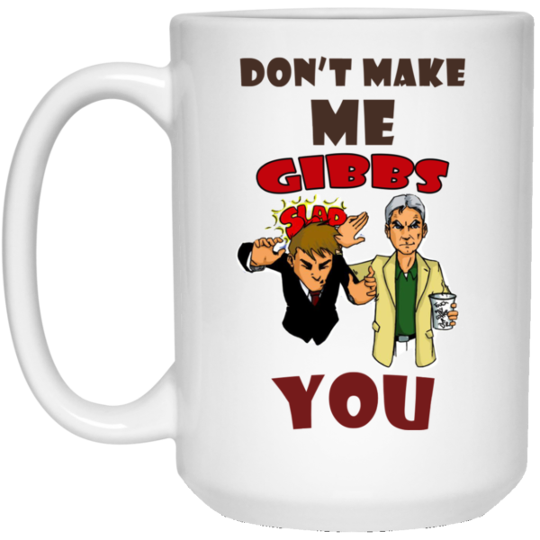image 465 600x600px NCIS Don't Make Me Gibbs Slap You Coffee Mug