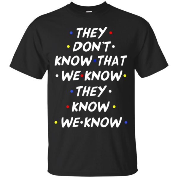 image 524 600x600px They dont know that we know they know we know shirt, hoodies, tank