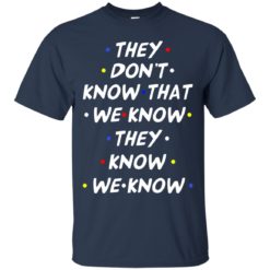 image 526 247x247px They dont know that we know they know we know shirt, hoodies, tank