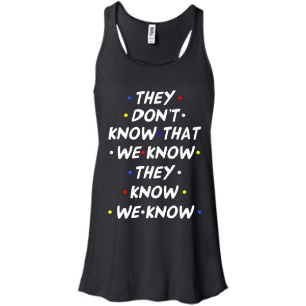 image 527 600x600px They dont know that we know they know we know shirt, hoodies, tank