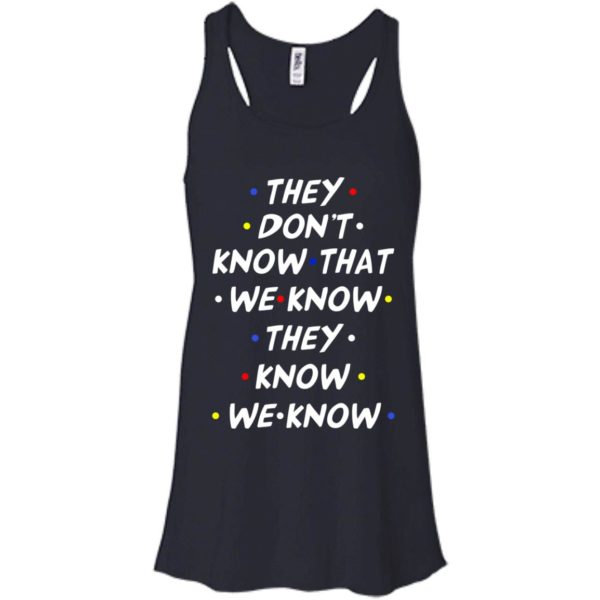 image 528 600x600px They dont know that we know they know we know shirt, hoodies, tank