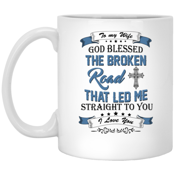 image 529 600x600px To My Wife Mug God Blessed The Broken Road That Led Me Straight To You Coffee Mug