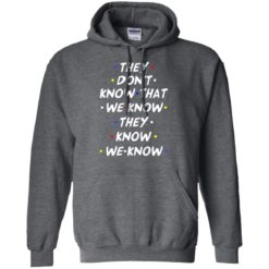 image 531 247x247px They dont know that we know they know we know shirt, hoodies, tank