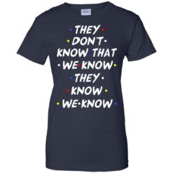 image 534 247x247px They dont know that we know they know we know shirt, hoodies, tank
