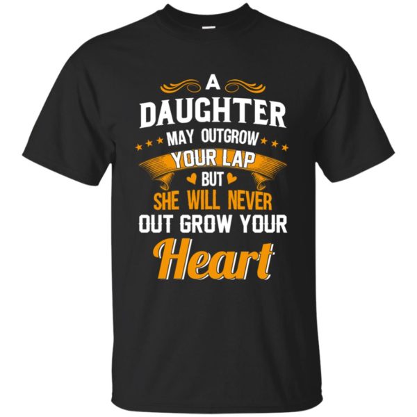 image 590 600x600px A Daughter May Outgrow Your Lap But She Will Never Out Grow Your Heart T Shirts, Tank