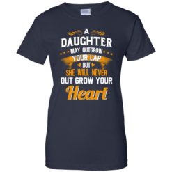 image 600 247x247px A Daughter May Outgrow Your Lap But She Will Never Out Grow Your Heart T Shirts, Tank