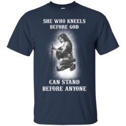 image 603 247x247px She Who Kneels Before God Can Stand Before Anyone T Shirts, Hoodies, Tank