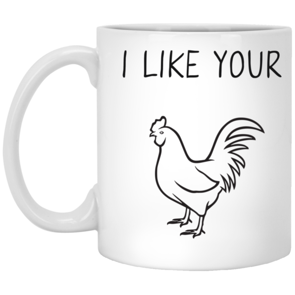 image 90 600x600px I Like Your Chicken Funny Coffee Mug