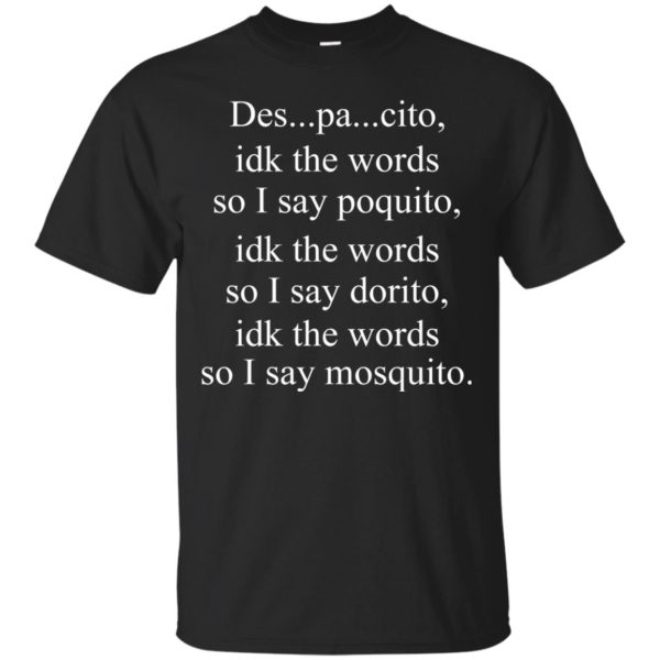image 1431 600x600px Despacito idk the words so I say poquito idk the words so I say dorito [black version] shirt