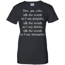 image 1440 247x247px Despacito idk the words so I say poquito idk the words so I say dorito [black version] shirt